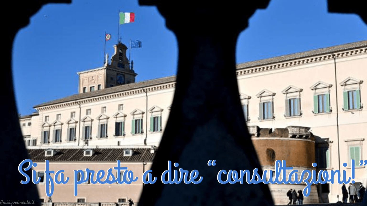 Si Fa Presto A Dire “consultazioni ” Una Prassi Antica Ed Una Serie Di Passaggi Attendono La